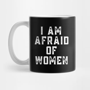 I am afraid of women, offensive adult humor 1 Mug